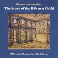 Did You Ever Wonder: The Story of the Bab as a Child 1927541395 Book Cover