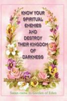 Know Your Spiritual Enemies and Destroy Their Kingdom of Darkness 1600348157 Book Cover