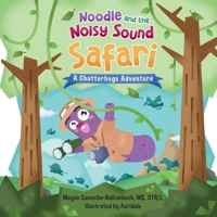 Noodle and the Noisy Sound Safari : A Chatterbugs Speech and Sound Adventure 1964842107 Book Cover