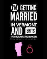 I'm Getting Married In Vermont and Shits Wedding Planner and Organizer 165481752X Book Cover