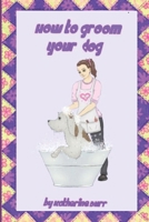 How to Groom Your Dog B0H6SN8YCN Book Cover
