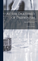 At the Deathbed of Darwinism: A Series of Papers 1017869731 Book Cover