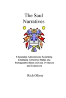 The Saul Narratives: Channeled Admonitions Regarding Emerging Terrestrial States and Subsequent Effects on Soul Evolution and Expansion 1411618262 Book Cover