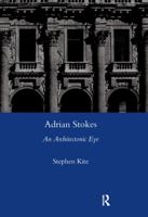 Adrian Stokes: An Architectonic Eye 0367602040 Book Cover