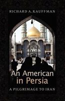An American in Persia: A Pilgrimage to Iran 1931038759 Book Cover