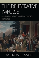 The Deliberative Impulse: Motivating Discourse in Divided Societies 0739146106 Book Cover