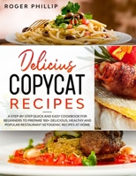 delicius copicat recipes: A Step-by-Step Quick & Easy Cookbook for Beginners to Prepare 100+ Delicious, Healthy, and Popular Restaurant Ketogenic Recipes at Home B08GVGCBHT Book Cover