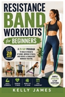 Resistance Band Workouts for Beginners: A 28-Day Program to Build Strength at Home, Improve Fitness, and Create a Consistent Workout Routine B0HHWRKFT2 Book Cover
