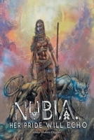 Nubia: Her Pide Will Echo 1664123598 Book Cover