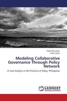 Modeling Collaborative Governance Through Policy Network: A Case Analysis in the Province of Albay, Philippines 3659450243 Book Cover