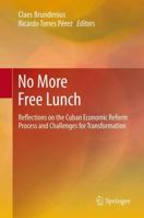 No More Free Lunch: Reflections on the Cuban Economic Reform Process and Challenges for Transformation 3319009176 Book Cover