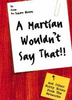 A Martian Wouldn't Say That!: Urgent Memos TV Execs Wish They Hadn't Written 084313612X Book Cover
