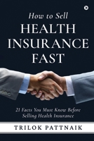 How to Sell Health Insurance Fast: 21 Facts You Must Know Before Selling Health Insurance B0CLV9M9GW Book Cover
