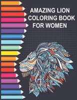 AMAZING LION COLORING BOOK FOR WOMEN: An Adult lions Coloring Book |lions coloring book|awsome Coloring Book for women B08YQR63Q6 Book Cover