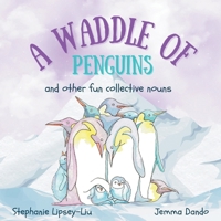 A Waddle of Penguins: and other fun collective nouns (Collective nouns for kids) 1739933613 Book Cover
