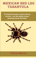 Mexican Red Leg Tarantula: The fundamental guide on Mexican Red Leg tarantula, care, diet, feeding, housing, personality and pet information B08QDQT8W4 Book Cover