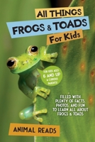 All Things Frogs & Toads For Kids: Filled With Plenty of Facts, Photos, and Fun to Learn all About Frogs & Toads 3967721876 Book Cover