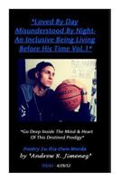 Loved by Day-Misunderstood by Night Vol.1: An Inclusive Being Living Before His Time 1502338106 Book Cover