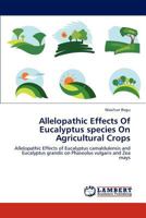 Allelopathic Effects of Eucalyptus Species on Agricultural Crops 3848419653 Book Cover