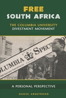 Free South Africa: The Columbia University Divestment Movement: A Personal Perspective 0990638820 Book Cover