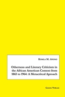 Otherness and Literary Criticism in the African American Context from 1865 to 1964: A Metacritical Approach 3962030336 Book Cover