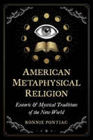 American Metaphysical Religion: Esoteric and Mystical Traditions of the New World 1644115581 Book Cover