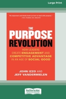 The Purpose Revolution: How Leaders Create Engagement and Competitive Advantage in an Age of Social Good [16 Pt Large Print Edition] 0369381548 Book Cover