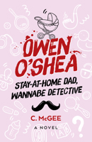 Owen O'Shea: Stay-At-Home Dad, Wannabe Detective: A Novel 1803414529 Book Cover