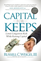 Capital For Keeps: Limit Litigation Risk While Raising Capital 1630474517 Book Cover