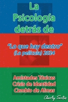 La Psicología detrás de "Lo que hay dentro" (La película) 2024 (Spanish Edition) B0DTBSRDSM Book Cover