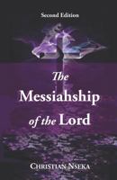 The Messiahship of the Lord: Introducing a New Perspective on the "Resurrection" of Jesus Christ 1729171524 Book Cover