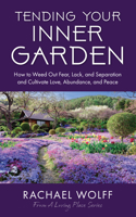 Tending Your Inner Garden: How to Cultivate a Life Filled with Love, Abundance and Peace 1684817897 Book Cover