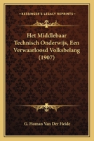 Het Middlebaar Technisch Onderwijs, Een Verwaarloosd Volksbelang (1907) 116833733X Book Cover