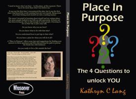 Place In Purpose: The 4 Questions to unlock YOU 0998772410 Book Cover