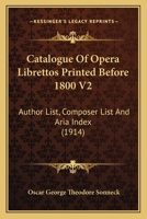 Catalogue Of Opera Librettos Printed Before 1800; Volume II 1018958274 Book Cover