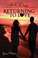 44 Days: Returning to Love 1532726260 Book Cover