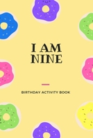 I am Nine: Birthday Activity Book: Unique Birthday Memory Keepsake Book for 9 year old girl or boy. Kids Interview Questions, Story Writing, Drawing and more. 1698354282 Book Cover