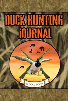 Duck Hunting Journal and Log Book: Field Notebook 1651458146 Book Cover