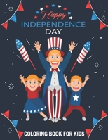 Happy Independence Day Coloring Book for Kids: 4th of July coloring book for Boys and Girls Celebrating Independence Day on July Fourth. Patriotic Col B08B73YW36 Book Cover