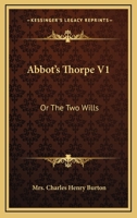 Abbots Thorpe: Or, the Two Wills 1241405239 Book Cover
