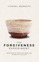 The Forgiveness Experiment: What Would Your Life Look Like If You Let It All Go? 1069217638 Book Cover