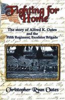 Fighting for Home: The Story of Alfred K. Oates & the 5th Regiment 1886057125 Book Cover