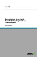Ökomarketing - Begriff und Besonderheiten dargestellt an Praxisbeispielen 3640582624 Book Cover