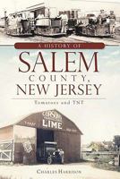 A History of Salem County, New Jersey: Tomatoes and TNT 1609492382 Book Cover