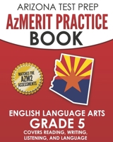 ARIZONA TEST PREP AzMERIT Practice Book English Language Arts Grade 5: Covers Reading, Writing, Listening, and Language 1726600858 Book Cover