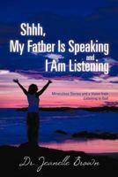 Shhh, My Father is Speaking and I am Listening: Devotional & Bible Study 147591251X Book Cover