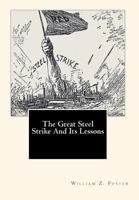 The Great Steel Strike and Its Lessons (Civil liberties in American history) 1502362600 Book Cover