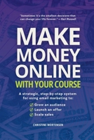 Make Money Online with Your Course: A Strategic, Step-by-Step System for Using Email Marketing to Grow an Audience, Launch an Offer, and Scale Sales B0F9LRKXDM Book Cover