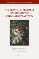 The Debate on Probable Opinions in the Scholastic Tradition 9004370242 Book Cover