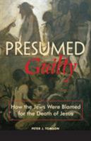 Presumed Guilty: How The Jews Were Blamed For The Death Of Jesus 0800637070 Book Cover